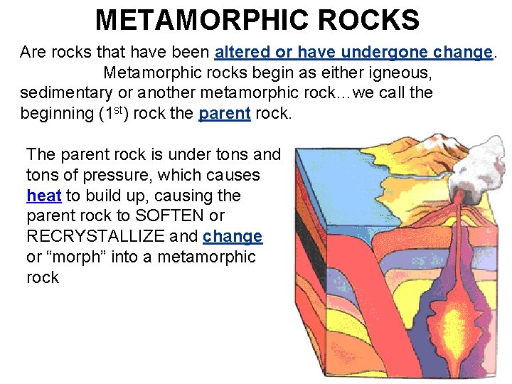 METAMORPHIC ROCKS Are rocks that have been altered or have undergone change. Metamorphic rocks