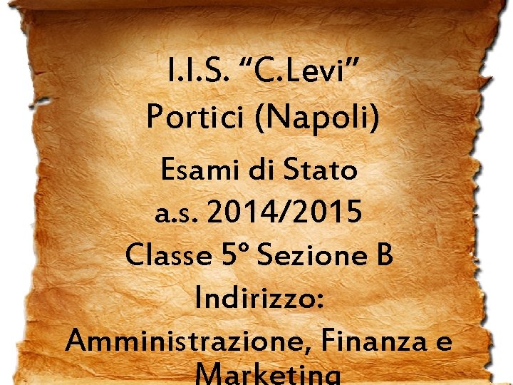 I. I. S. “C. Levi” Portici (Napoli) Esami di Stato a. s. 2014/2015 Classe I. I. S. “C. Levi” Portici (Napoli) Esami di Stato a. s. 2014/2015 Classe