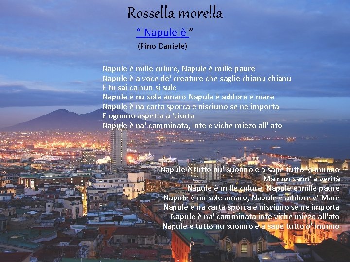 Rossella morella “ Napule è ” (Pino Daniele) Napule è mille culure, Napule è Rossella morella “ Napule è ” (Pino Daniele) Napule è mille culure, Napule è