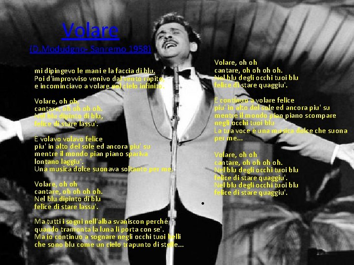 Volare (D. Modudgno- Sanremo 1958) • Volare, oh oh cantare, oh oh. Nel blu Volare (D. Modudgno- Sanremo 1958) • Volare, oh oh cantare, oh oh. Nel blu
