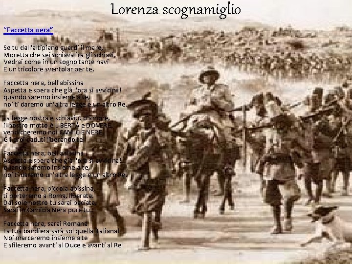 Lorenza scognamiglio “Faccetta nera” Se tu dall'altipiano guardi il mare, Moretta che sei schiava Lorenza scognamiglio “Faccetta nera” Se tu dall'altipiano guardi il mare, Moretta che sei schiava