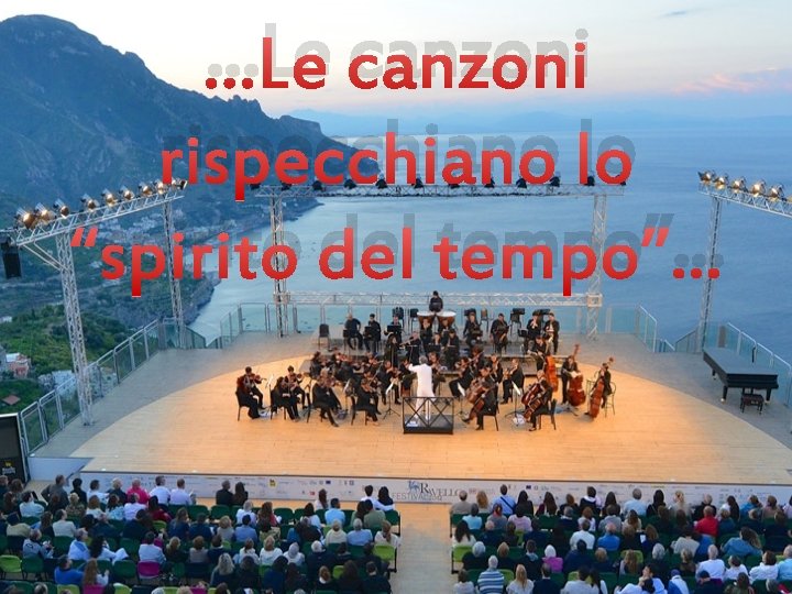 …Le canzoni rispecchiano lo “spirito del tempo”. . . …Le canzoni rispecchiano lo “spirito del tempo”. . .