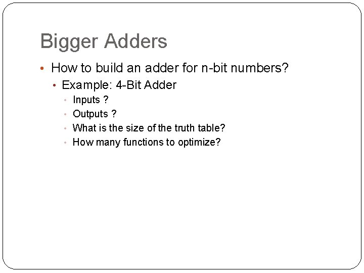 Bigger Adders • How to build an adder for n-bit numbers? • Example: 4
