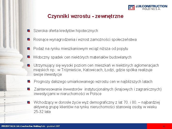 Czynniki wzrostu - zewnętrzne Szeroka oferta kredytów hipotecznych Rosnące wynagrodzenia i wzrost zamożności społeczeństwa