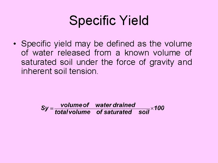 Specific Yield • Specific yield may be defined as the volume of water released