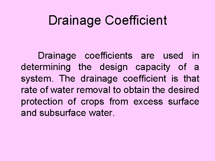 Drainage Coefficient Drainage coefficients are used in determining the design capacity of a system.