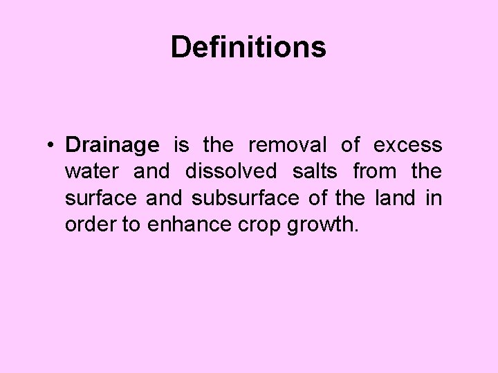 Definitions • Drainage is the removal of excess water and dissolved salts from the