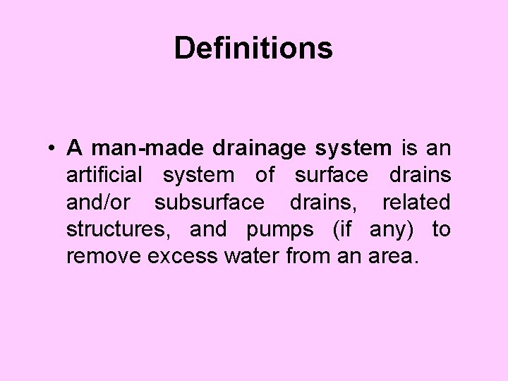 Definitions • A man-made drainage system is an artificial system of surface drains and/or