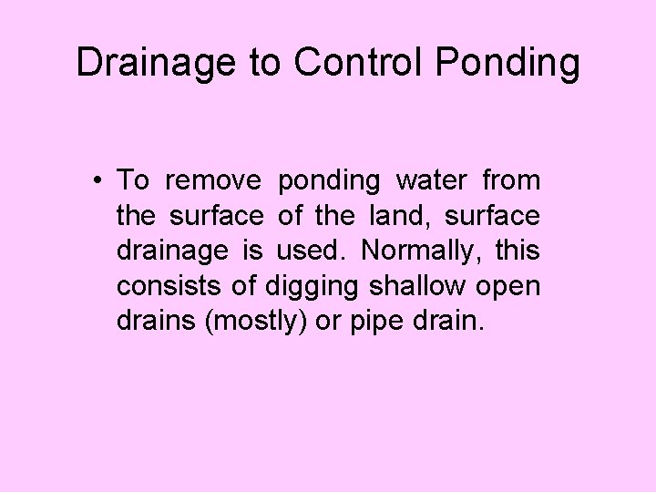 Drainage to Control Ponding • To remove ponding water from the surface of the