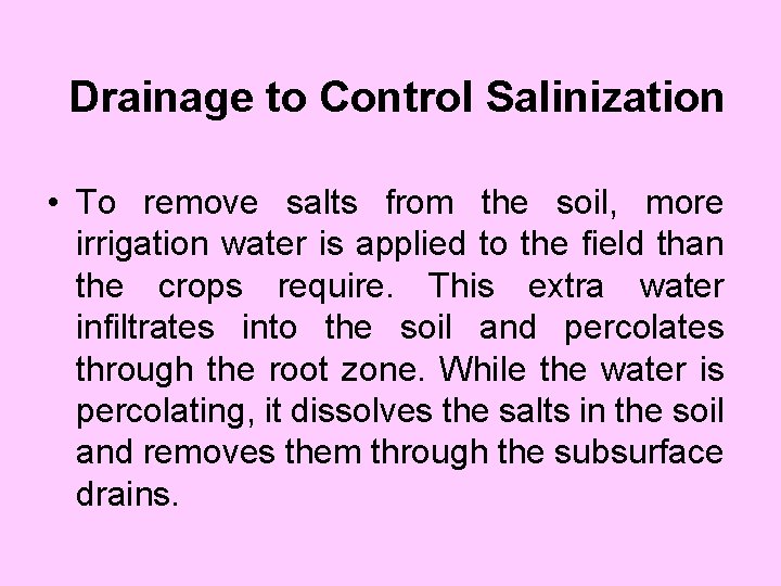 Drainage to Control Salinization • To remove salts from the soil, more irrigation water