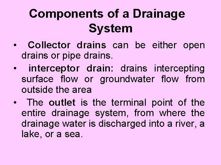 Components of a Drainage System • Collector drains can be either open drains or