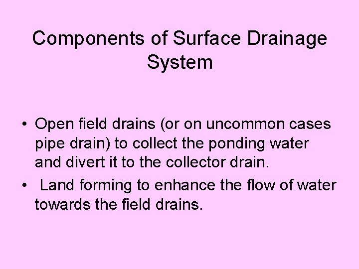 Components of Surface Drainage System • Open field drains (or on uncommon cases pipe