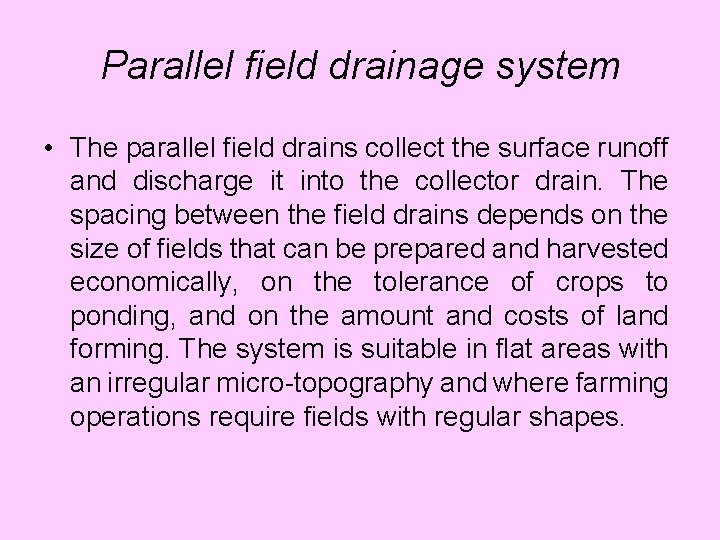 Parallel field drainage system • The parallel field drains collect the surface runoff and