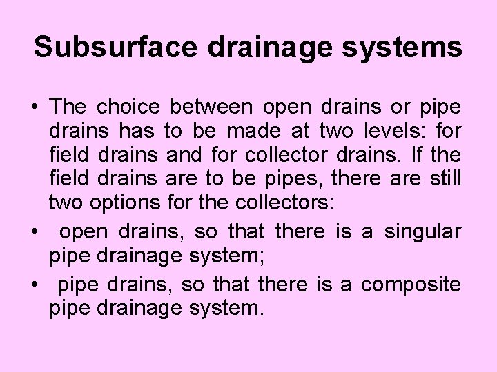 Subsurface drainage systems • The choice between open drains or pipe drains has to