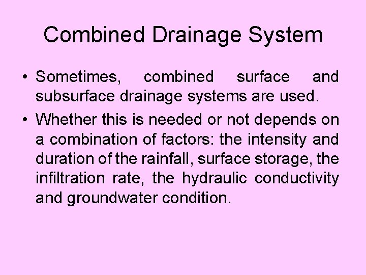 Combined Drainage System • Sometimes, combined surface and subsurface drainage systems are used. •