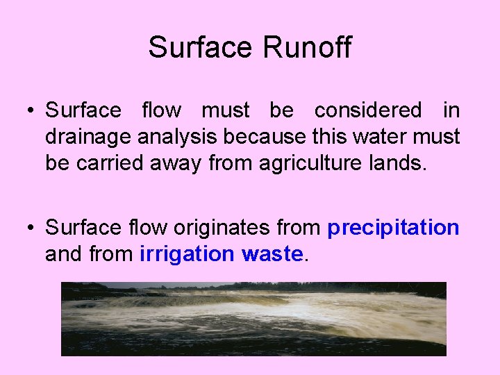 Surface Runoff • Surface flow must be considered in drainage analysis because this water