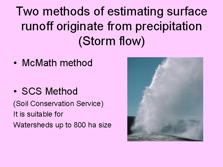 Two methods of estimating surface runoff originate from precipitation (Storm flow) • Mc. Math