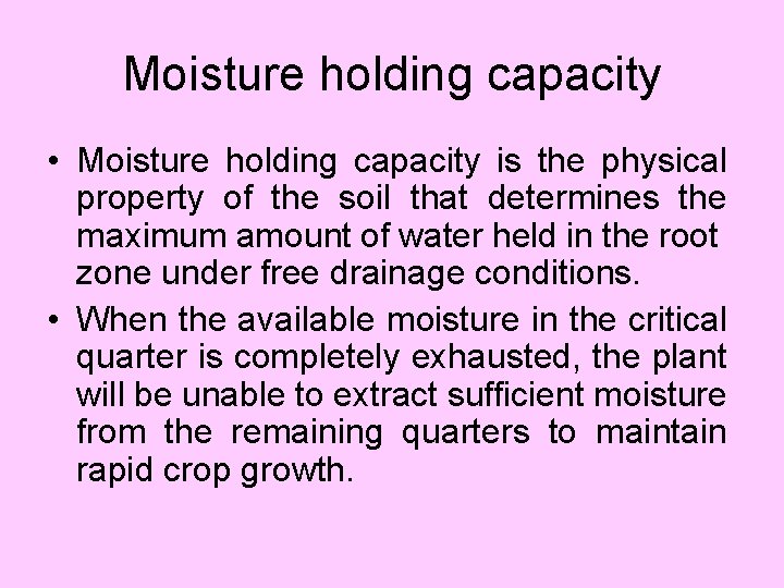 Moisture holding capacity • Moisture holding capacity is the physical property of the soil