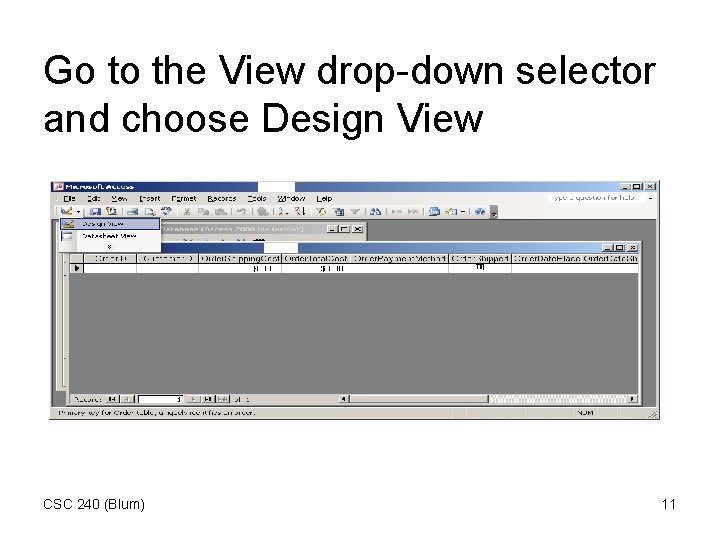 Go to the View drop-down selector and choose Design View CSC 240 (Blum) 11