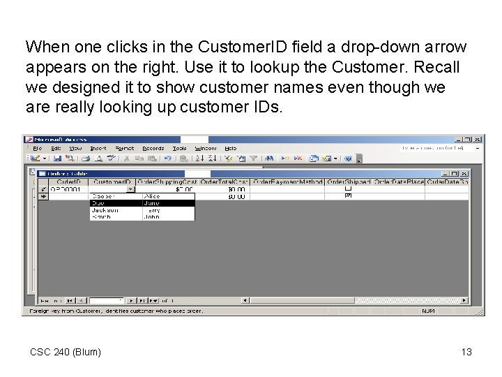 When one clicks in the Customer. ID field a drop-down arrow appears on the