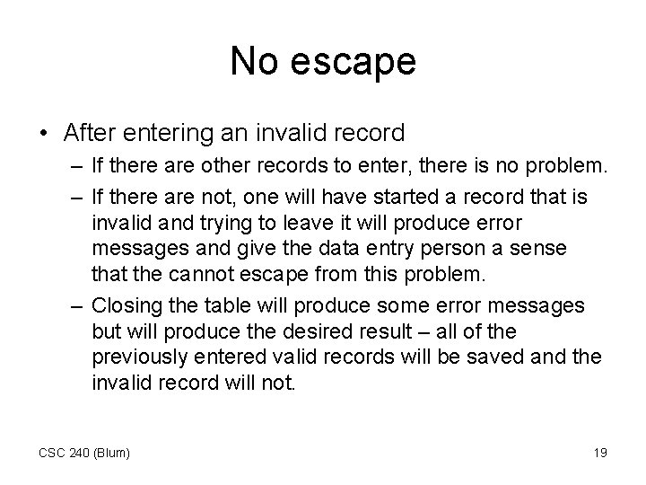 No escape • After entering an invalid record – If there are other records