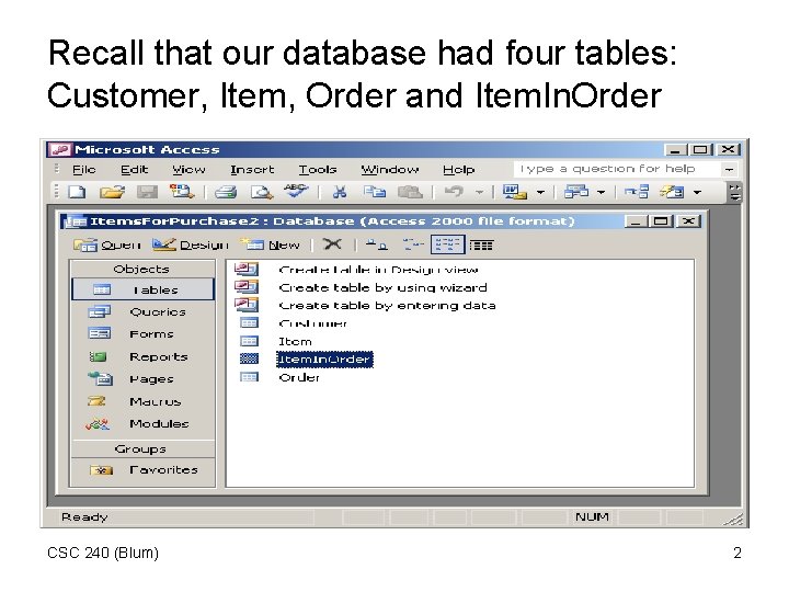 Recall that our database had four tables: Customer, Item, Order and Item. In. Order