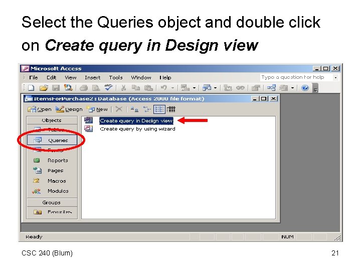 Select the Queries object and double click on Create query in Design view CSC