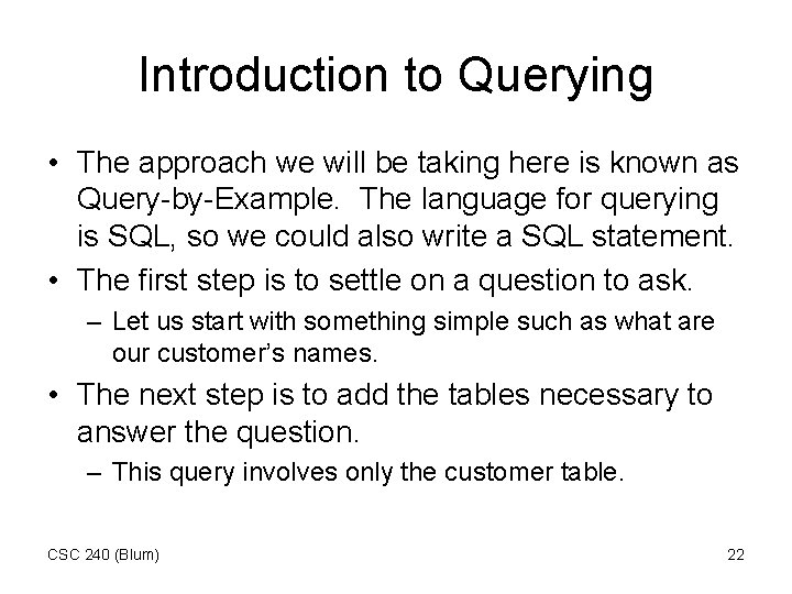 Introduction to Querying • The approach we will be taking here is known as