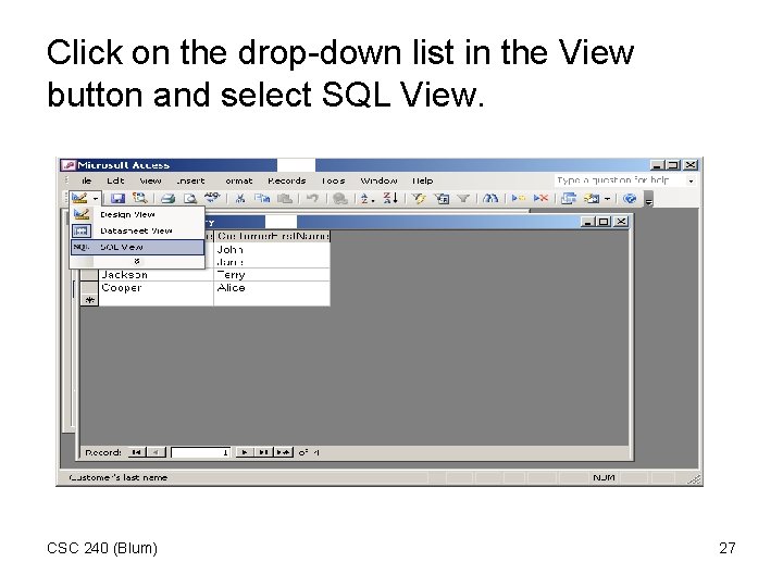 Click on the drop-down list in the View button and select SQL View. CSC