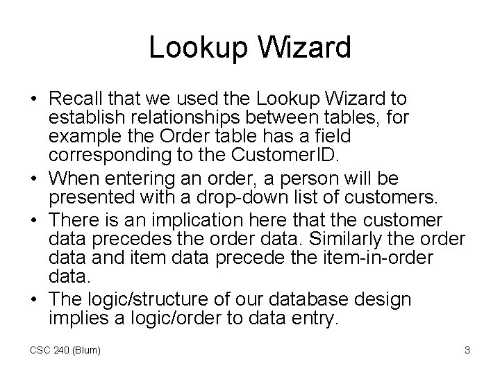 Lookup Wizard • Recall that we used the Lookup Wizard to establish relationships between