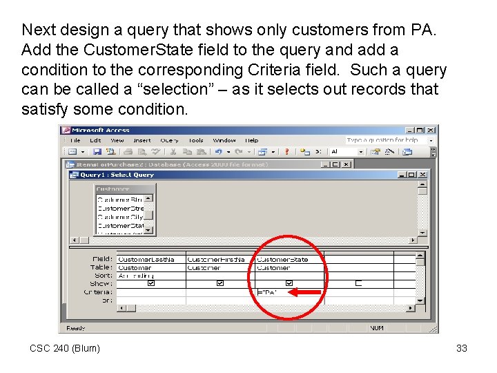 Next design a query that shows only customers from PA. Add the Customer. State