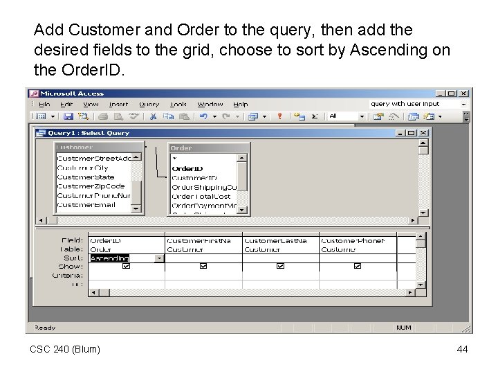 Add Customer and Order to the query, then add the desired fields to the