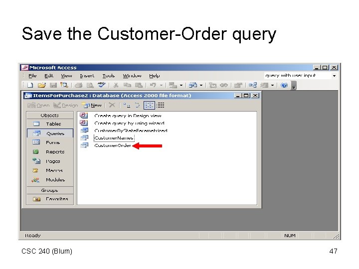 Save the Customer-Order query CSC 240 (Blum) 47 