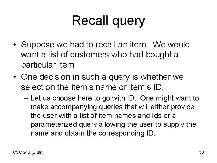 Recall query • Suppose we had to recall an item. We would want a