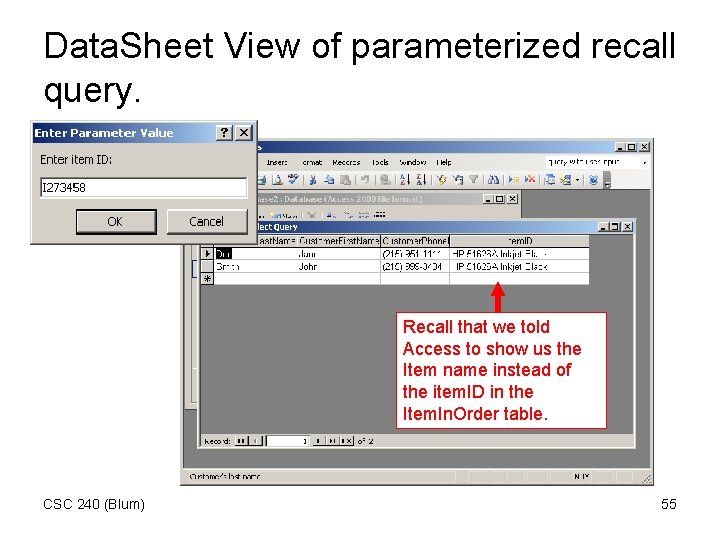 Data. Sheet View of parameterized recall query. Recall that we told Access to show