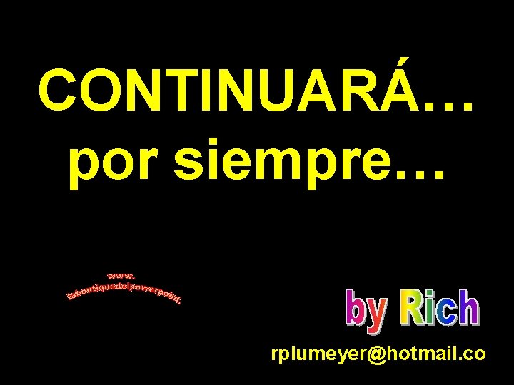CONTINUARÁ… por siempre… rplumeyer@hotmail. co 