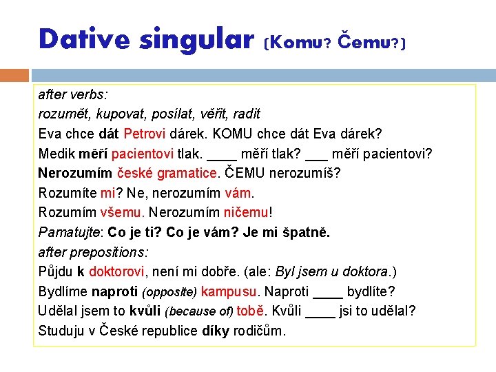 Dative singular (Komu? Čemu? ) after verbs: rozumět, kupovat, posílat, věřit, radit Eva chce