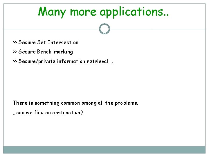 Many more applications. . >> Secure Set Intersection >> Secure Bench-marking >> Secure/private information