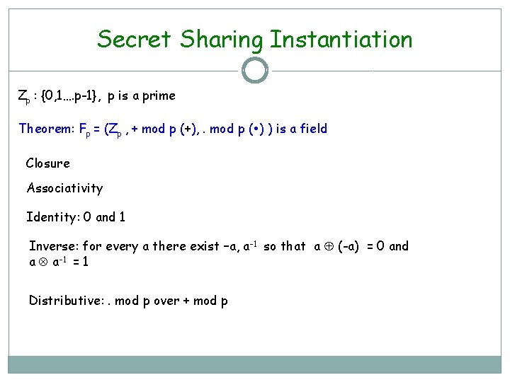 Secret Sharing Instantiation Zp : {0, 1…. p-1}, p is a prime Theorem: Fp