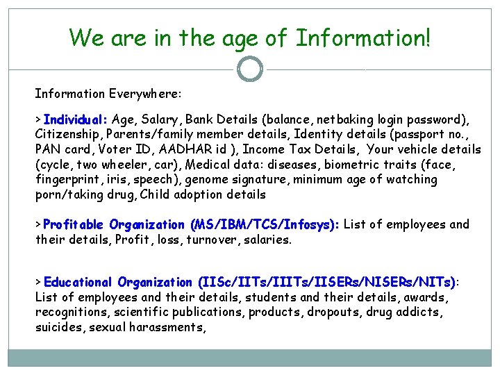 We are in the age of Information! Information Everywhere: > Individual: Age, Salary, Bank