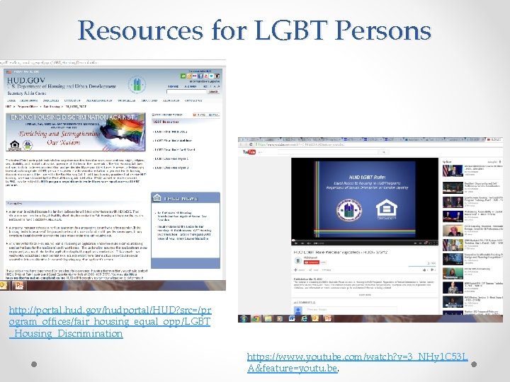 Resources for LGBT Persons http: //portal. hud. gov/hudportal/HUD? src=/pr ogram_offices/fair_housing_equal_opp/LGBT _Housing_Discrimination https: //www. youtube.
