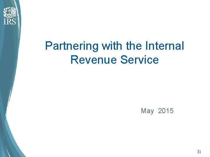 Partnering with the Internal Revenue Service May 2015 31 