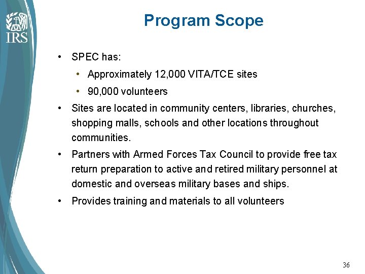 Program Scope • SPEC has: • Approximately 12, 000 VITA/TCE sites • 90, 000