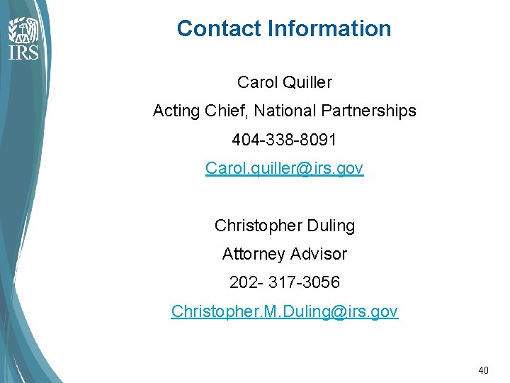 Contact Information Carol Quiller Acting Chief, National Partnerships 404 -338 -8091 Carol. quiller@irs. gov