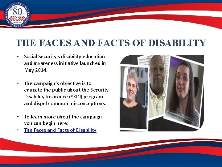 THE FACES AND FACTS OF DISABILITY • Social Security’s disability education and awareness initiative