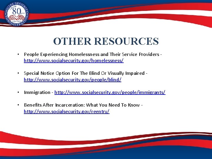 OTHER RESOURCES • People Experiencing Homelessness and Their Service Providers http: //www. socialsecurity. gov/homelessness/