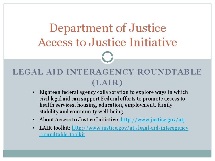 Department of Justice Access to Justice Initiative LEG AL AID INTERAGENCY ROUNDTABLE (LAIR) •