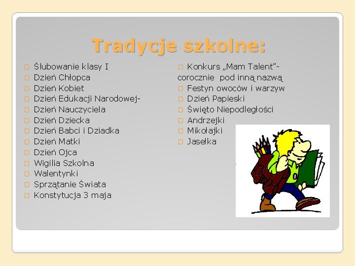 Tradycje szkolne: � � � � Ślubowanie klasy I Dzień Chłopca Dzień Kobiet Dzień