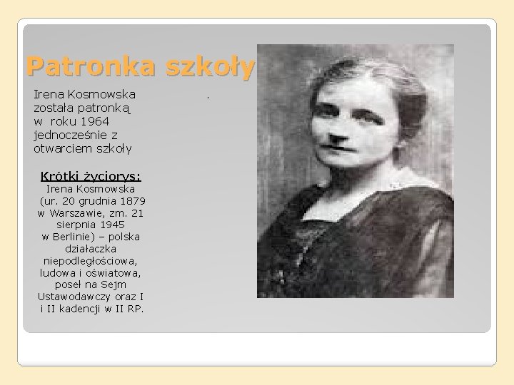 Patronka szkoły Irena Kosmowska została patronką w roku 1964 jednocześnie z otwarciem szkoły Krótki