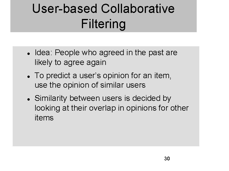 User-based Collaborative Filtering Idea: People who agreed in the past are likely to agree